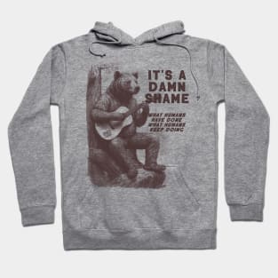 Bear Playing The Guitar It's A Damn Shame What Humans Have Done Hoodie